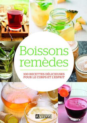 Couverture du livre « Boissons remèdes ; 100 recettes délicieuses pour le corps et l'esprit » de Anne Mcintyre aux éditions Editions De L'homme