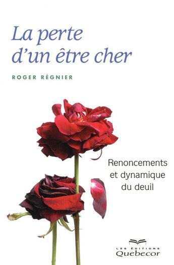 Couverture du livre « La perte d'un être cher ; renoncements et dynamiques du deuil » de Regnier Roger aux éditions Quebecor