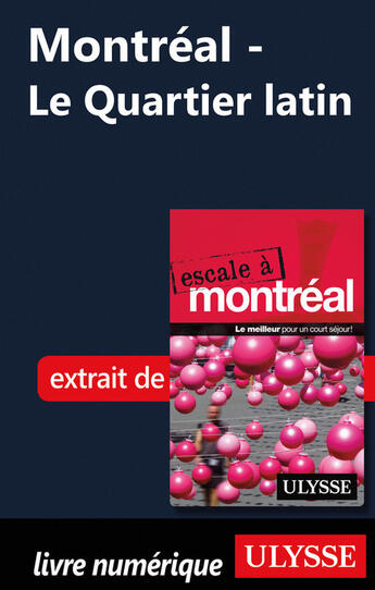 Couverture du livre « Montréal ; le Quartier latin » de  aux éditions Ulysse