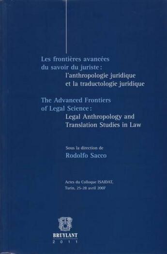 Couverture du livre « Frontières avancées du savoir du juriste : l'anthropologie juridique et la traductologie juridique » de Rodolfo Sacco aux éditions Bruylant