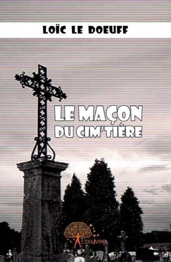 Couverture du livre « Le maçon du cim'tière » de Loic Le Doeuff aux éditions Edilivre