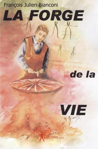 Couverture du livre « La forge de la vie » de Bianconi F J. aux éditions Edilivre