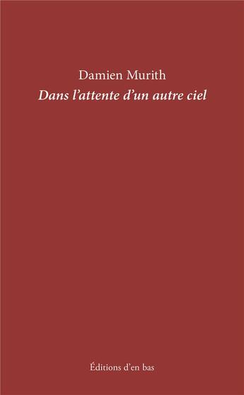 Couverture du livre « Dans l'attente d'un autre ciel » de Damien Murith aux éditions D'en Bas