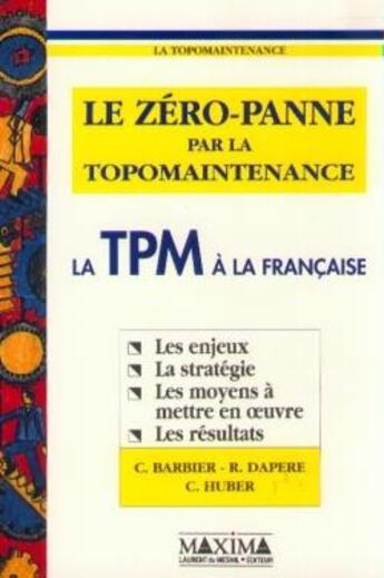 Couverture du livre « Le zéro panne par la topomaintenance : la TPM à la française » de Hubert Comte et Robert Dapere aux éditions Maxima