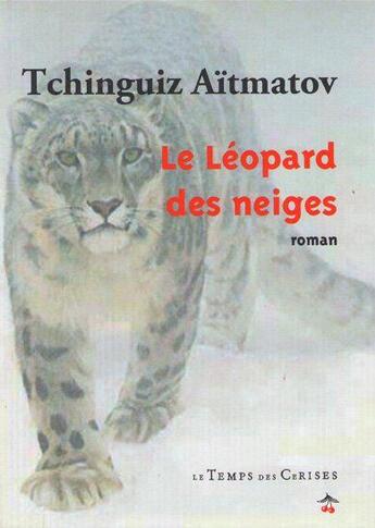 Couverture du livre « Le léopard des neiges » de Tchinguiz Aitmatov aux éditions Le Temps Des Cerises