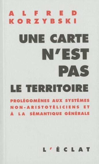 Couverture du livre « Carte n'est pas le territoire (une) » de Alfred Korzybski aux éditions Eclat