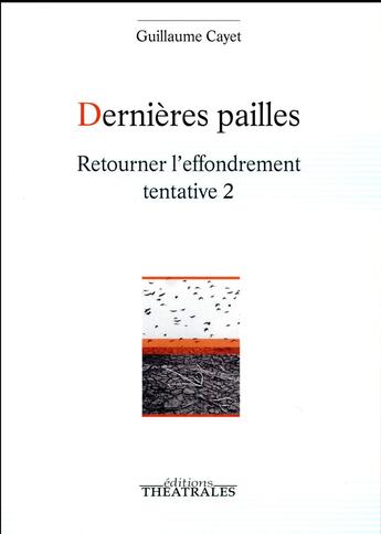 Couverture du livre « Dernières pailles ; retourner l'effondrement Tome 2 » de Guillaume Cayet aux éditions Theatrales