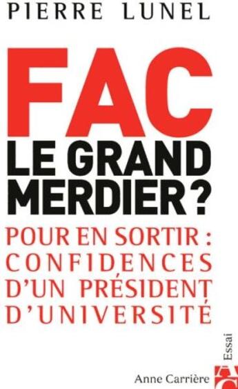 Couverture du livre « Fac, le grand merdier ? pour en sortir : confidences d'un président d'université » de Pierre Lunel aux éditions Anne Carriere