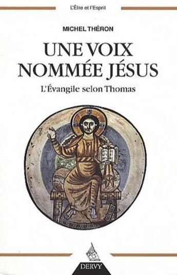 Couverture du livre « Une voix nommée Jésus ; l'évangile selon Thomas » de Michel Théron aux éditions Dervy