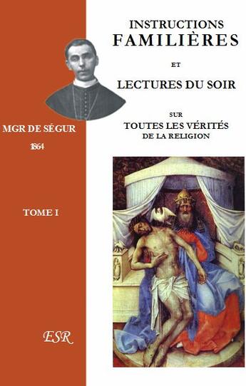 Couverture du livre « Instructions familières et lectures du soir sur toutes les vérités de la religion t.1 » de De Segur aux éditions Saint-remi