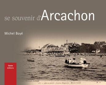 Couverture du livre « Se souvenir d'Arcachon » de Michel Boye aux éditions Geste