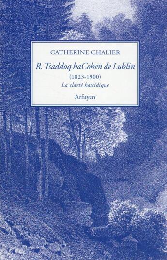 Couverture du livre « Rabbi Tsaddoq haCohen de Lublin (1823-1900) : la clarté hassidique » de Hacohen De Lublin aux éditions Arfuyen