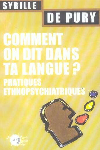 Couverture du livre « Comment on dit dans ta langue ? pratiques ethnopsychiatriques » de Sybille De Pury aux éditions Empecheurs De Penser En Rond