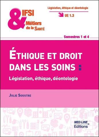 Couverture du livre « Éthique et droit dans les soins : Législation, éthique, déontologie » de Julie Soustre aux éditions Med-line