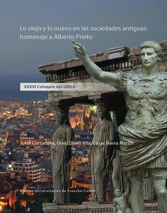 Couverture du livre « Lo Viejo y lo nuevo en las sociedades antiguas : homenaje a Alberto Prieto : XXXVI Coloquio del GIREA » de Cortadella Jordi aux éditions Pu De Franche Comte