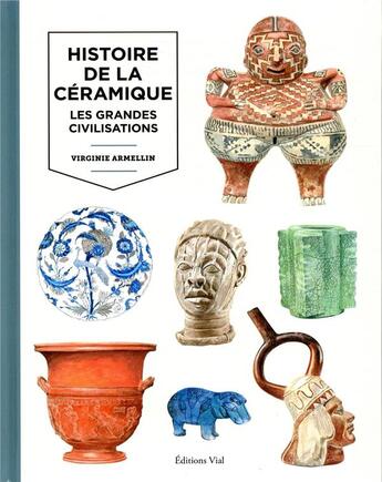 Couverture du livre « Histoire de la céramique t.1 ; les grandes civilisations » de Virginie Armellin aux éditions Editions Vial