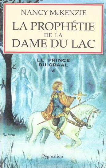 Couverture du livre « La Prophetie De La Dame Du Lac T.1 ; Le Prince Du Graal » de Nancy Mckenzie aux éditions Pygmalion