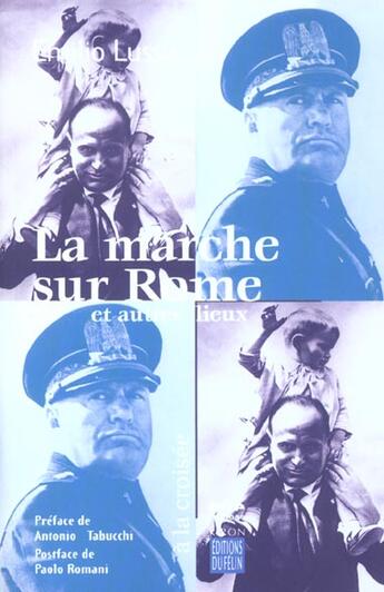 Couverture du livre « La marche sur rome - et autres lieux » de Emilio Lussu aux éditions Felin