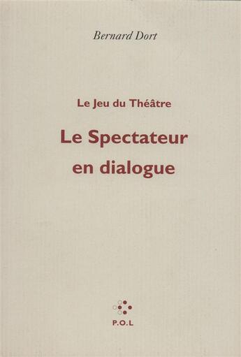 Couverture du livre « Le spectateur en dialogue » de Bernard Dort aux éditions P.o.l