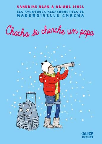 Couverture du livre « Les aventures mégachouettes de mademoiselle Chacha Tome 2 ; mademoiselle Chacha se cherche un papa » de Sandrine Beau et Ariane Pinel aux éditions Alice