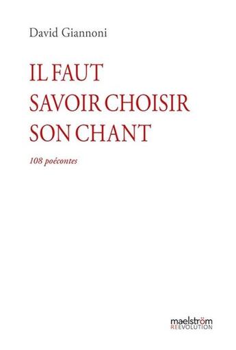 Couverture du livre « Il faut savoir choisir son chant : 108 poécontes » de David Giannoni aux éditions Maelstrom