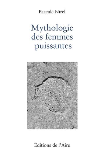 Couverture du livre « MYTHOLOGIE DES FEMMES PUISSANTES » de Pascale Nirel aux éditions Éditions De L'aire