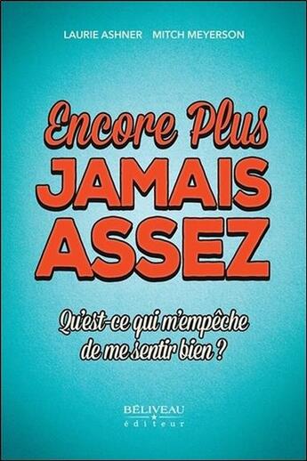 Couverture du livre « Encore plus - jamais assez ; qu'est-ce qui m'empêche de me sentir bien ? » de Laurie Ashner aux éditions Beliveau