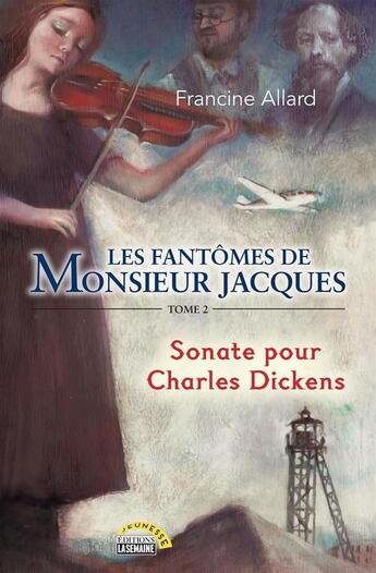 Couverture du livre « Les fantômes de monsieur Jacques tome 2 - Sonate pour Charles Dickens » de Francine Allard aux éditions La Semaine