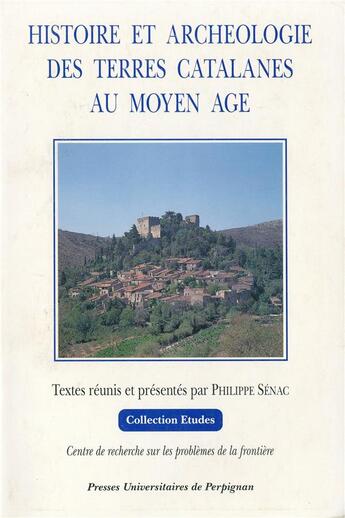 Couverture du livre « Histoire et archéologie des terres catalanes au Moyen Age » de Philippe Senac aux éditions Pu De Perpignan