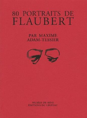 Couverture du livre « 80 portraits de Flaubert » de Maxime Adam-Tesier aux éditions Editions Du Linteau