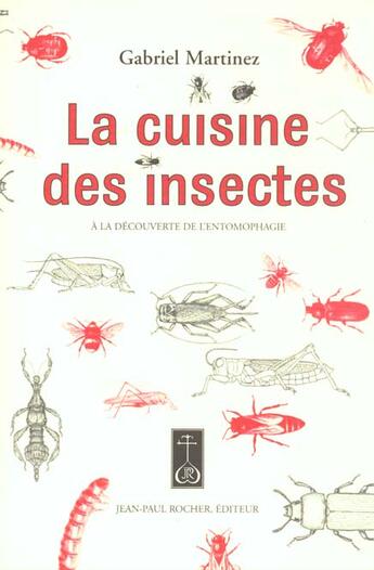 Couverture du livre « La cuisine des insectes ; à la découverte de l'entomophagie » de Gabriel Martinez aux éditions Jean-paul Rocher