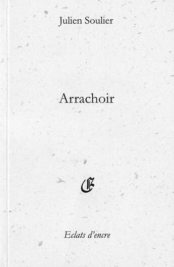 Couverture du livre « Arrachoir » de Julien Soulier aux éditions Eclats D'encre