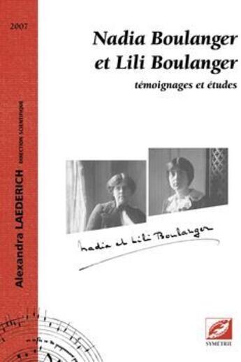 Couverture du livre « Nadia Boulanger et Lili Boulanger ; témoignages et études » de Alexandra Laederich aux éditions Symetrie