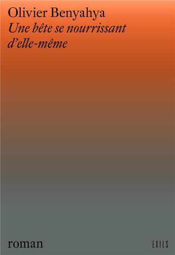 Couverture du livre « Une bête se nourrissant d'elle-même » de Olivier Benyahya aux éditions Exils