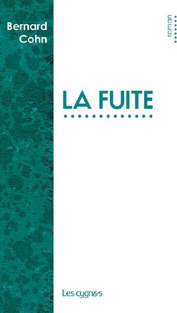 Couverture du livre « La fuite » de Bernard Cohn aux éditions Les Cygnes