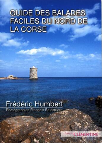 Couverture du livre « Guide des balades faciles du nord de la Corse » de François Balestriere et Frederic Humbert aux éditions Clementine