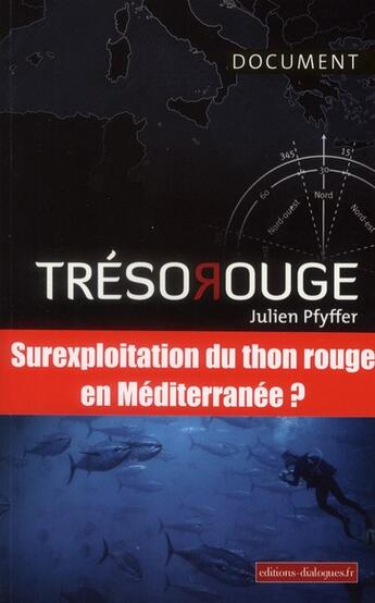 Couverture du livre « Trésor rouge ; suexploitation du thon rouge en Méditerranée ? » de Julien Pfyffer aux éditions Editions Dialogues