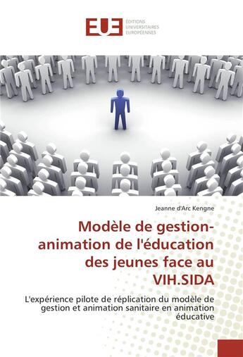 Couverture du livre « Modele de gestion-animation de l'education des jeunes face au vih.sida » de Kengne Jeanne D'Arc aux éditions Editions Universitaires Europeennes