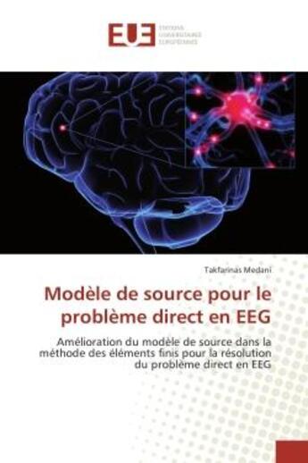 Couverture du livre « Modele de source pour le probleme direct en eeG : Amelioration du modele de source dans la methode des elements finis pour la resolution du problème » de Takfarinas Medani aux éditions Editions Universitaires Europeennes