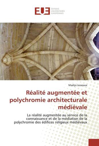 Couverture du livre « Realite augmentee et polychromie architecturale medievale » de Jusseaux Maelys aux éditions Editions Universitaires Europeennes