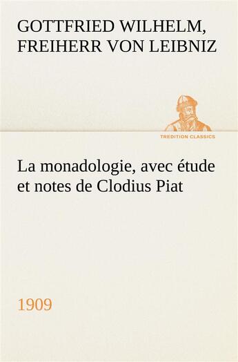 Couverture du livre « La monadologie (1909) avec etude et notes de clodius piat - la monadologie 1909 avec etude et notes » de Leibniz F V G W. aux éditions Tredition