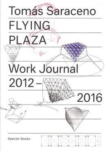 Couverture du livre « Tomas Saraceno ; flying plaza work journal 2012-2016 » de Oswalt aux éditions Spector Books