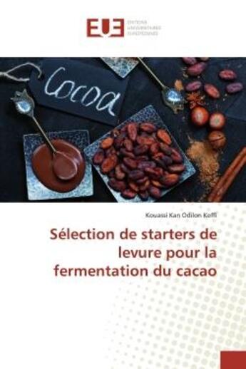 Couverture du livre « Selection de starters de levure pour la fermentation du cacao » de Kan Odilon Koffi K. aux éditions Editions Universitaires Europeennes