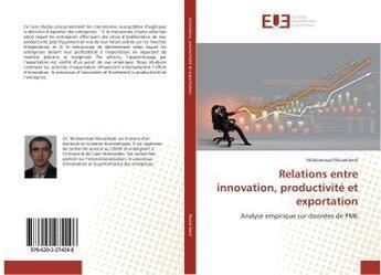 Couverture du livre « Relations entre innovation, productivité et exportation » de Mohammad Movahhedi aux éditions Editions Universitaires Europeennes