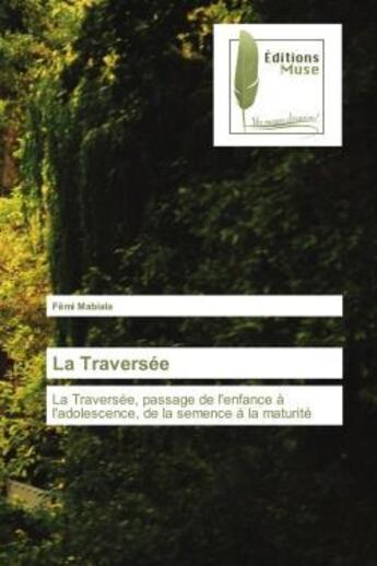 Couverture du livre « La traversee - la traversee, passage de l'enfance a l'adolescence, de la semence a la maturite » de Mabiala Femi aux éditions Muse