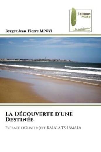 Couverture du livre « La decouverte d'une destinee - preface d'olivier-jeff kalala tshamala » de Mpoyi B-P. aux éditions Muse