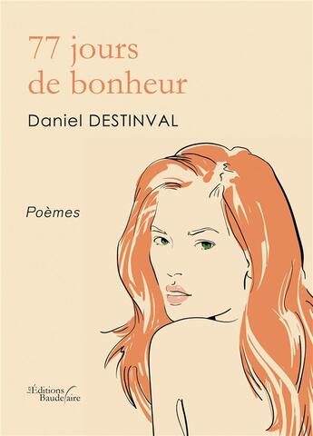 Couverture du livre « 77 jours de bonheur » de Daniel Destinval aux éditions Baudelaire