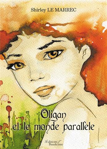 Couverture du livre « Oligan et le monde parallèle » de Shirley Le Marrec aux éditions Baudelaire