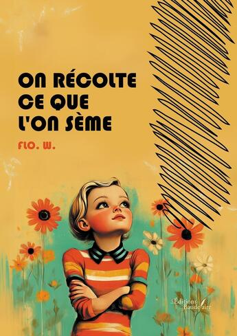 Couverture du livre « On récolte ce que l'on sème » de Flo. W. aux éditions Baudelaire