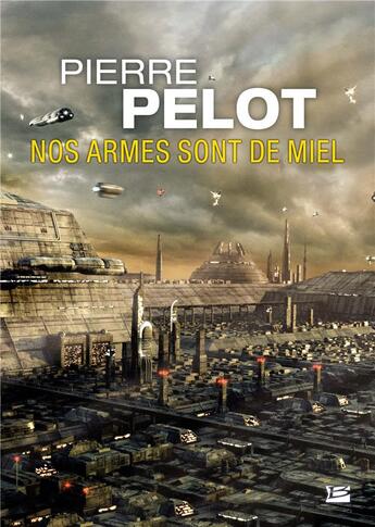 Couverture du livre « Nos armes sont de miel » de Pierre Pelot aux éditions Bragelonne